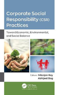 Corporate Social Responsibility (CSR) Practices : Toward Economic, Environmental, and Social Balance - Nilanjan Ray