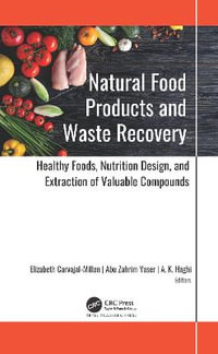 Natural Food Products and Waste Recovery : Healthy Foods, Nutrition Design, and Extraction of Valuable Compounds - Elizabeth Carvajal-Millan