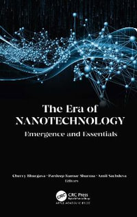 The Era of Nanotechnology : Emergence and Essentials - Cherry Bhargava