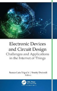 Electronic Devices and Circuit Design : Challenges and Applications in the Internet of Things - Suman Lata Tripathi