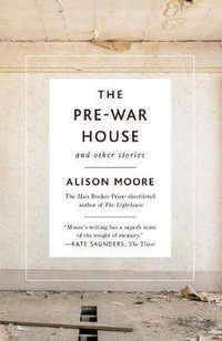 The Pre-War House and Other Stories - Alison Moore