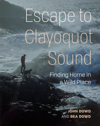 Our Stolen Years in Clayoquot Sound : Finding Home in a Wild Place - John Dowd