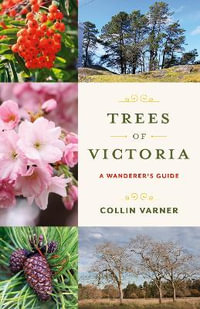 Trees of Victoria : A Wanderer's Guide - Collin Varner