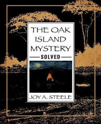 The Oak Island Mystery, Solved - Joy a Steele