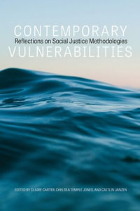 Contemporary Vulnerabilities : Reflections on Social Justice Methodologies - Claire Carter