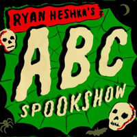 Ryan Heshka's ABC Spookshow - Ryan Heshka