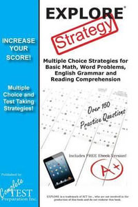 EXPLORE Test Strategy : Winning Multiple Choice Strategies for the EXPLORE test - Complete Test Preparation Inc.