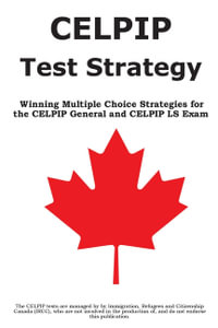 CELPIP Test Strategy : Winning Multiple Choice  Strategies for the  CELPIP General and  CELPIP LS Exam - Complete Test Preparation Inc.