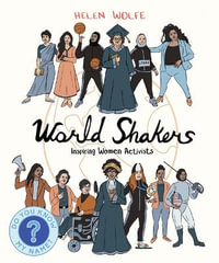 World Shakers : Inspiring Women Activists - Helen Wolfe