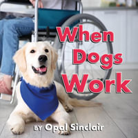 Working Dogs : Big, Little Concepts - Opal Sinclair