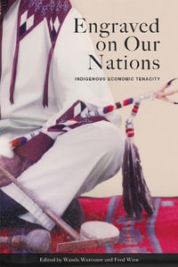 Engraved on Our Nations : Indigenous Economic Tenacity - Wanda Wuttunee