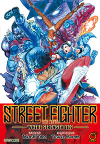 Street Fighter: The Novel : Where Strength Lies - Takashi Yano