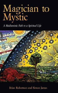 Magician to Mystic : A Mediumistic Path to a Spiritual Life - Brian Robertson