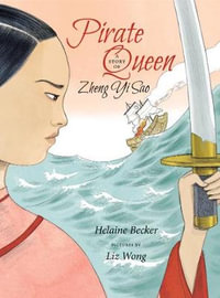 Pirate Queen : A Story of Zheng Yi Sao - Helaine Becker