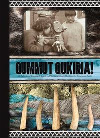 Qummut Qukiria! : Art, Culture, and Sovereignty Across Inuit Nunaat and Sapmi: Mobilizing the Circumpolar North - Anna Hudson