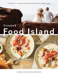 Canada's Food Island : A Collection of Stories and Recipes from Prince Edward Island - Farmers and Fishers of Prince Edward Island