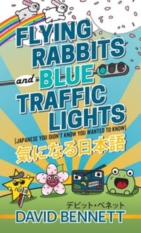 Flying Rabbits and Blue Traffic Lights : Japanese You Didn't Know You Wanted to Know - David Bennett