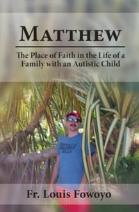 Matthew : The Place of Faith in the Life of a Family With an Autistic Child - Fr. Louis Fowoyo