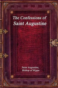 The Confessions of Saint Augustine - Saint Augustine Bishop of Hippo