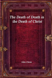 The Death of Death in the Death of Christ - John Owen