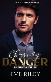 Chasing Danger : An MM Mafia Romance - Eve Riley