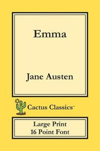 Emma (Cactus Classics Large Print) : 16 Point Font; Large Text; Large Type - Jane Austen