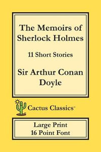 The Memoirs of Sherlock Holmes (Cactus Classics Large Print) : 11 Short Stories; 16 Point Font; Large Text; Large Type - Sir Arthur Conan Doyle