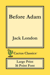 Before Adam (Cactus Classics Large Print) : 16 Point Font; Large Text; Large Type - Jack London