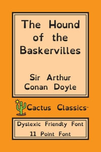 The Hound of the Baskervilles (Cactus Classics Dyslexic Friendly Font) : 11 Point Font; Dyslexia Edition; OpenDyslexic - Sir Arthur Conan Doyle