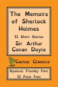 The Memoirs of Sherlock Holmes (Cactus Classics Dyslexic Friendly Font) : 11 Short Stories; 11 Point Font; Dyslexia Edition; OpenDyslexic - Sir Arthur Conan Doyle