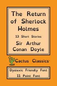 The Return of Sherlock Holmes (Cactus Classics Dyslexic Friendly Font) : 13 Short Stories; 11 Point Font; Dyslexia Edition; OpenDyslexic - Sir Arthur Conan Doyle