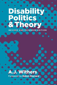 Disability Politics and Theory - A.J. Withers