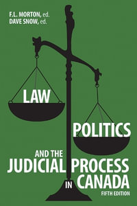 Law, Politics, and the Judicial Process in Canada, 5th Edition. : Brave & Brilliant - F L Morton