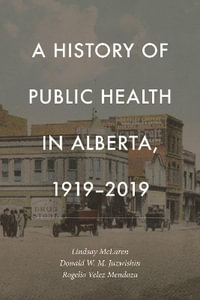 History of Public Health in Alberta, 1919-2019 - Lindsay McLaren