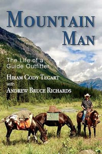 Mountain Man : The Life of a Guide Outfitter - Andrew Bruce Richards