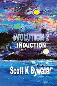 eVOLUTION 2 - Induction - Scott K Bywater