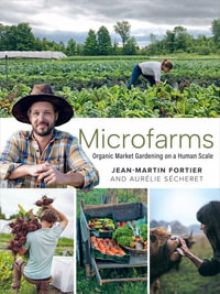 Microfarms : Organic Market Gardening on a Human Scale - Jean-Martin Fortier