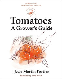 Tomatoes : A Grower's Guide - Jean-Martin Fortier