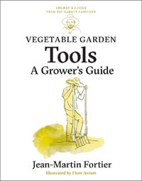 Vegetable Garden Tools : A Grower's Guide - Jean-Martin Fortier