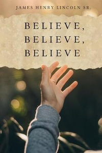 Believe, Believe, Believe - James Henry Lincoln Sr