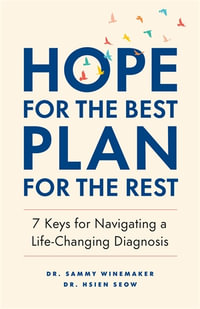 Hope for the Best, Plan for the Rest : 7 Keys for Navigating a Life-Changing Diagnosis - Sammy Winemaker