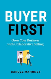 Buyer First : Grow Your Business with Collaborative Selling - Carole Mahoney