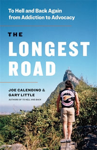 The Longest Road : To Hell and Back Again from Addiction to Advocacy - Joe Calendino