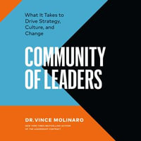 Community of Leaders : What It Takes to Drive Strategy, Culture, and Change - Vince Molinaro