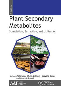 Plant Secondary Metabolites, Volume Two : Stimulation, Extraction, and Utilization - Mohammed Wasim Siddiqui