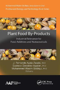 Plant Food By-Products : Industrial Relevance for Food Additives and Nutraceuticals - J. Fernando Ayala-Zavala