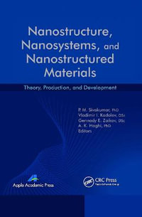 Nanostructure, Nanosystems, and Nanostructured Materials : Theory, Production and Development - P. M. Sivakumar