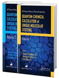 Quantum-Chemical Calculation of Unique Molecular Systems, Two-Volume Set : AAP Research Notes on Chemical Engineering - A. K. Haghi