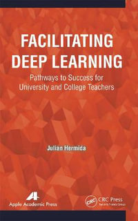 Facilitating Deep Learning : Pathways to Success for University and College Teachers - Julian Hermida