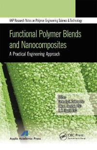 Functional Polymer Blends and Nanocomposites : A Practical Engineering Approach - Gennady E. Zaikov